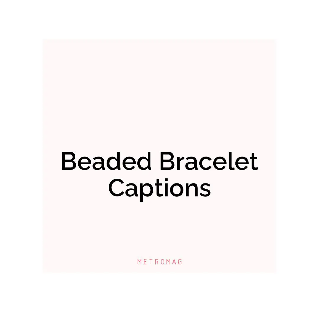 Beaded Bracelet Captions
