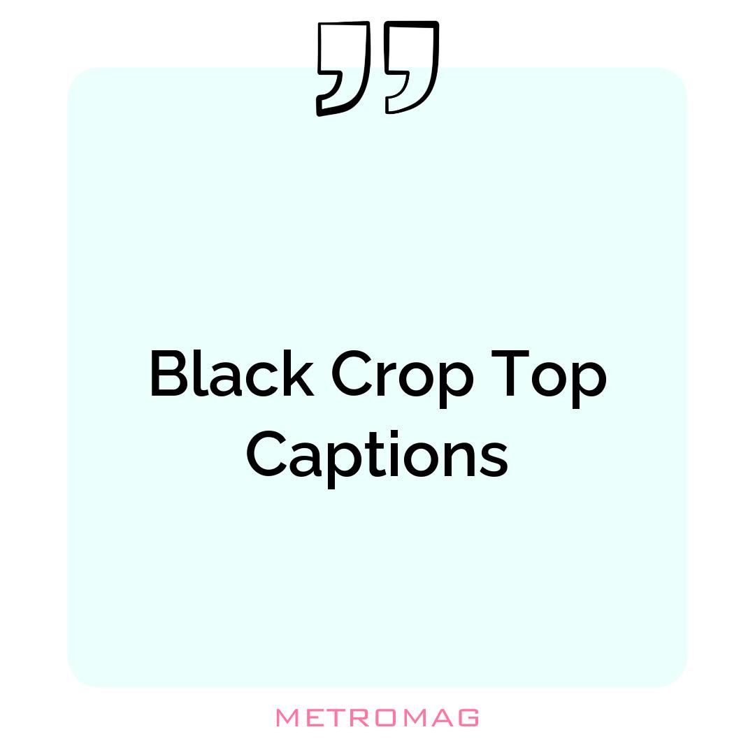 Black Crop Top Captions