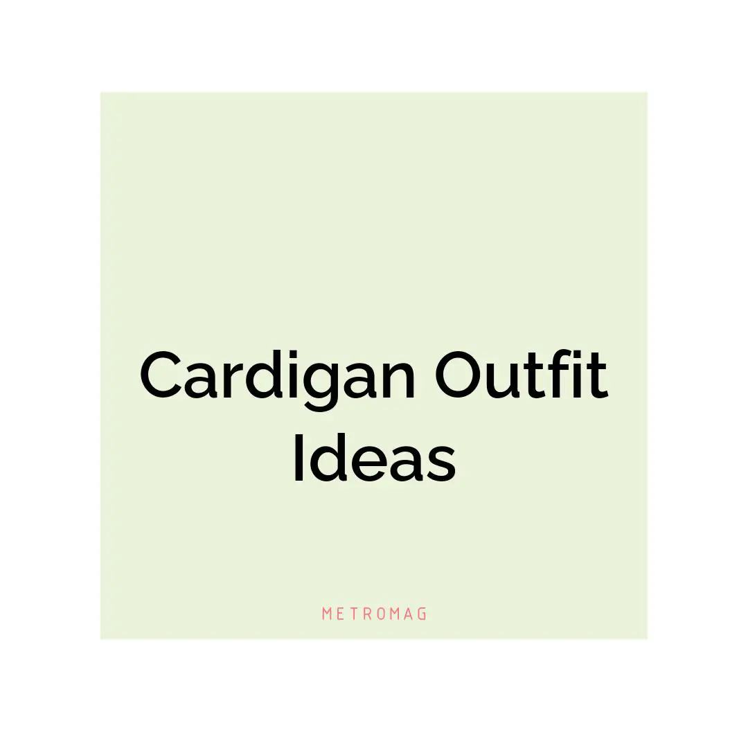 Cardigan Outfit Ideas