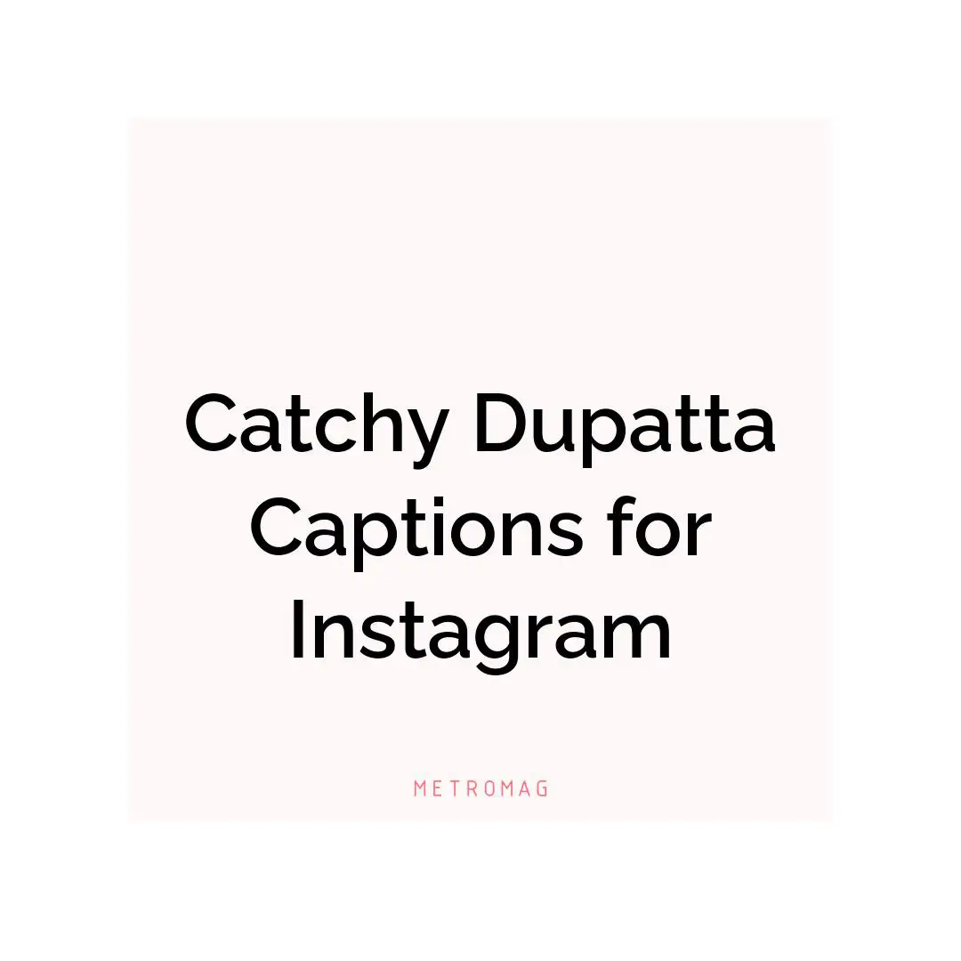 Catchy Dupatta Captions for Instagram