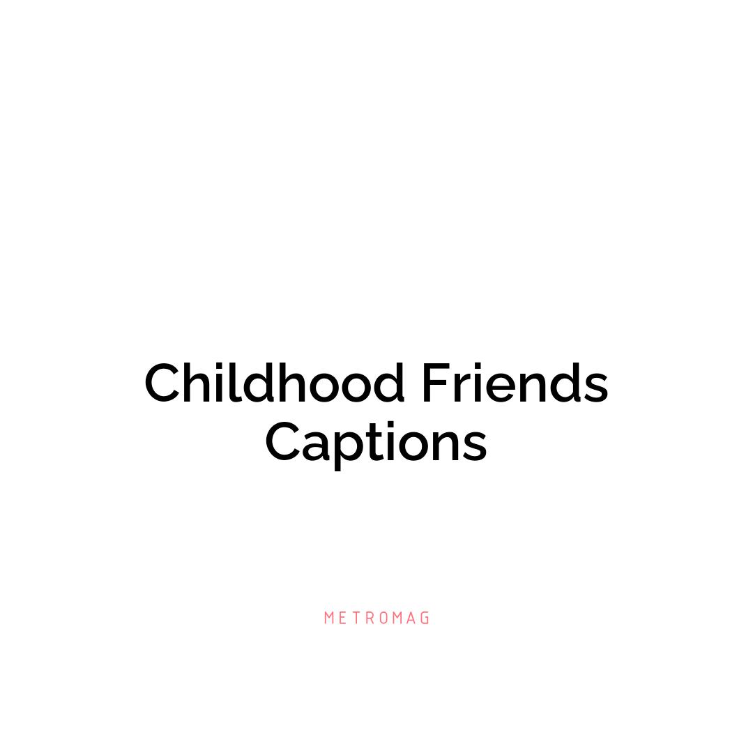 Childhood Friends Captions