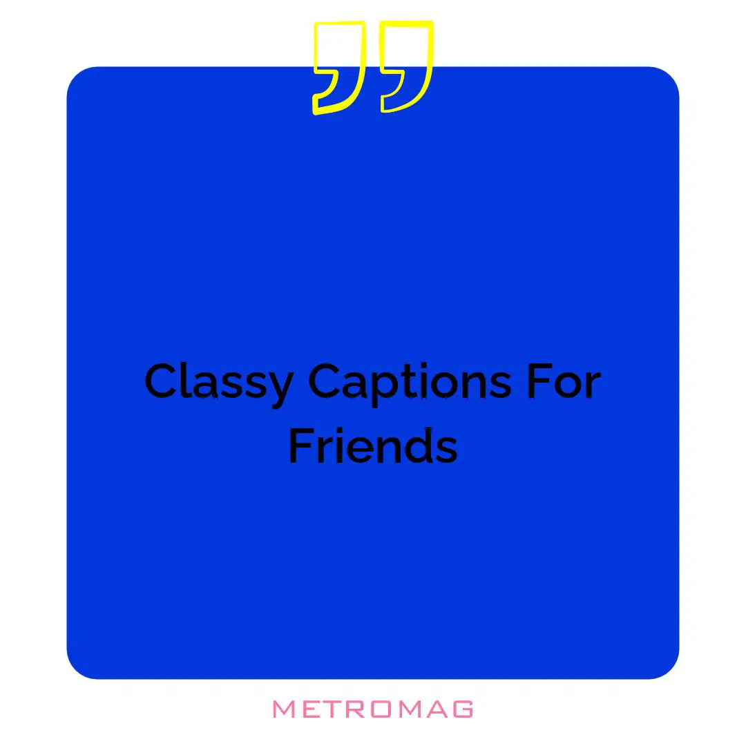 Classy Captions For Friends