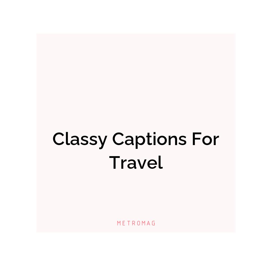 Classy Captions For Travel