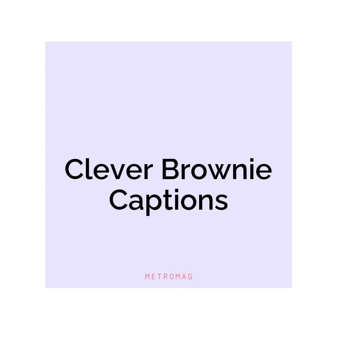 Clever Brownie Captions