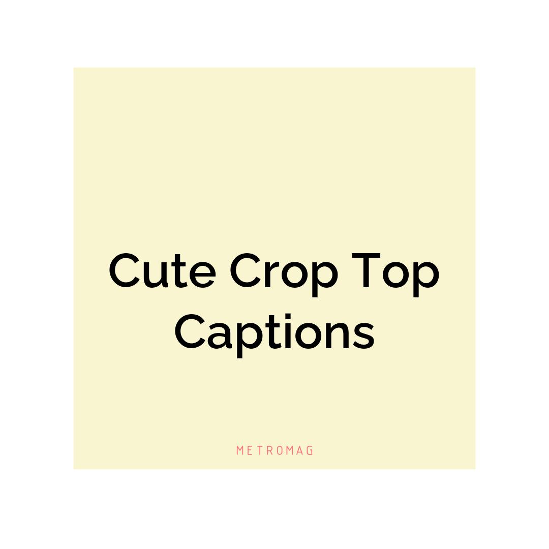 Cute Crop Top Captions