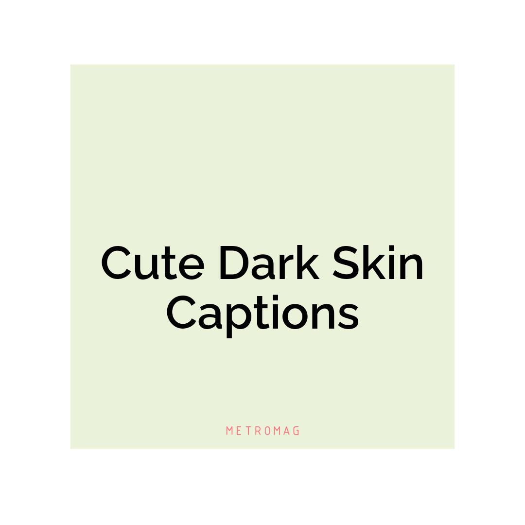 Cute Dark Skin Captions