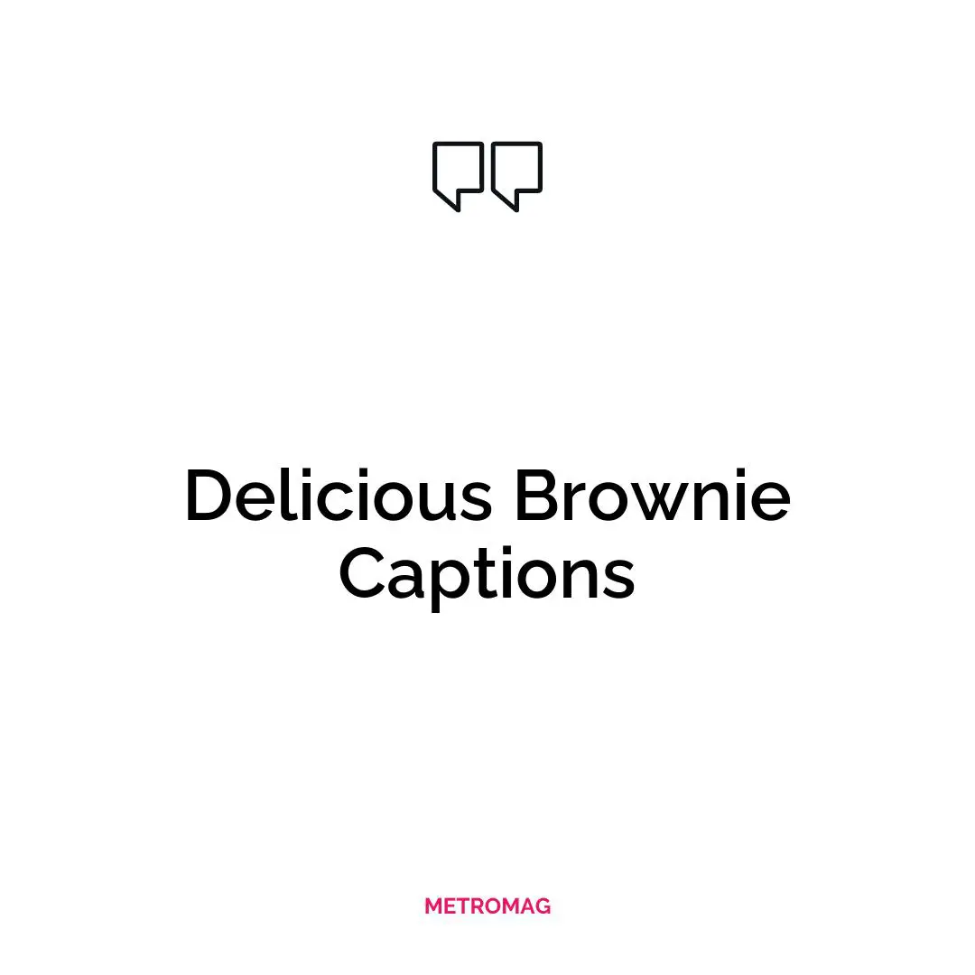 Delicious Brownie Captions