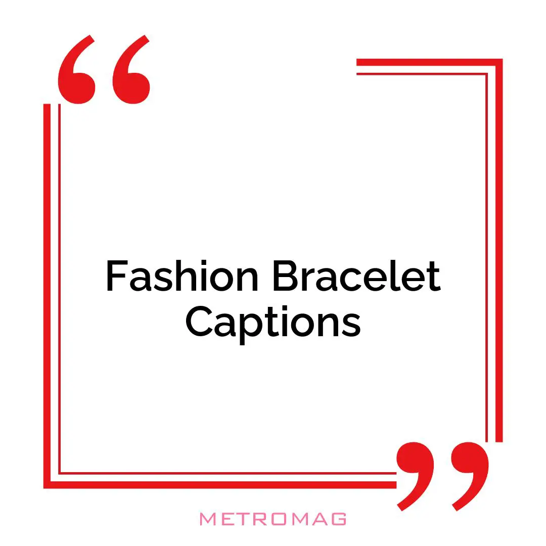 Fashion Bracelet Captions