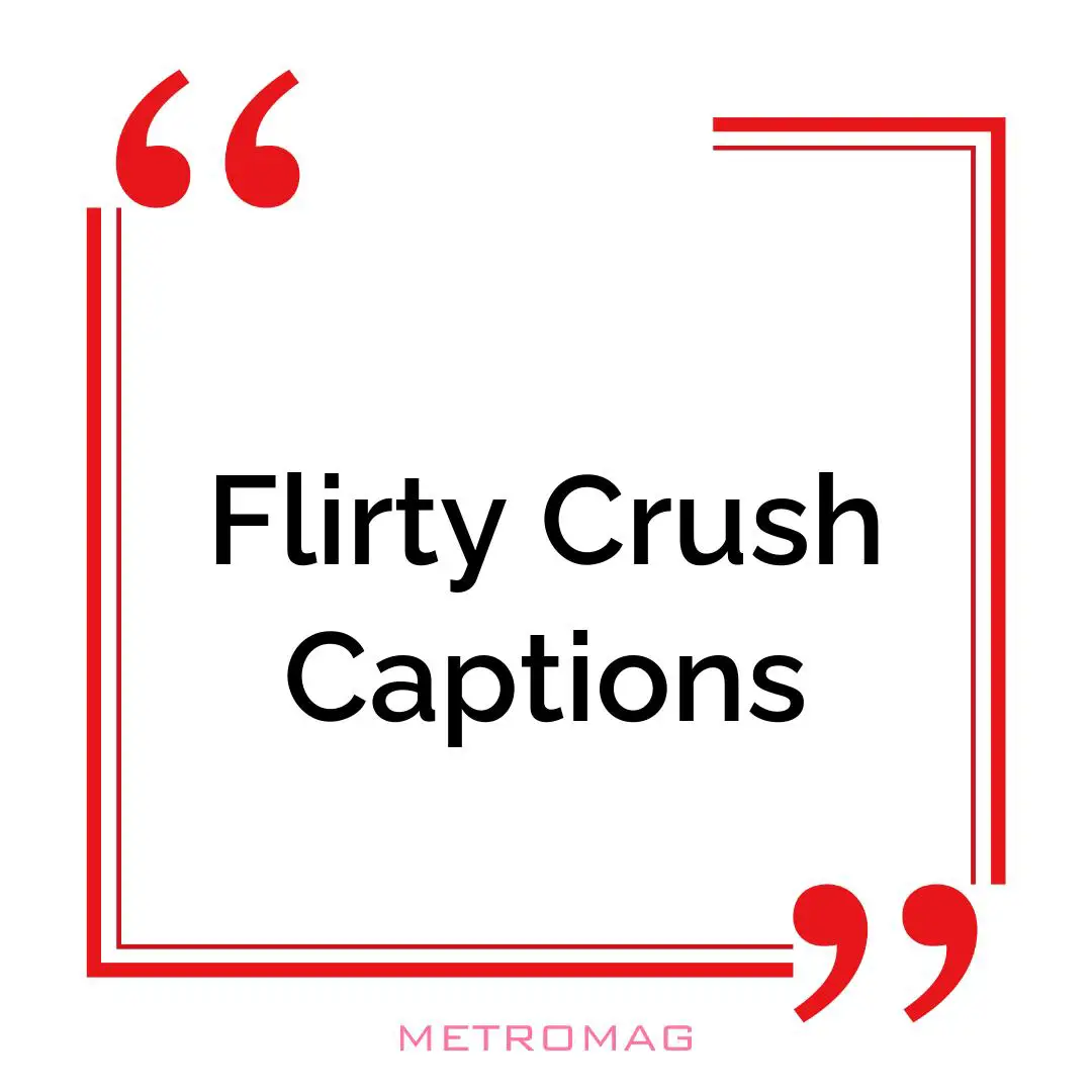 Flirty Crush Captions