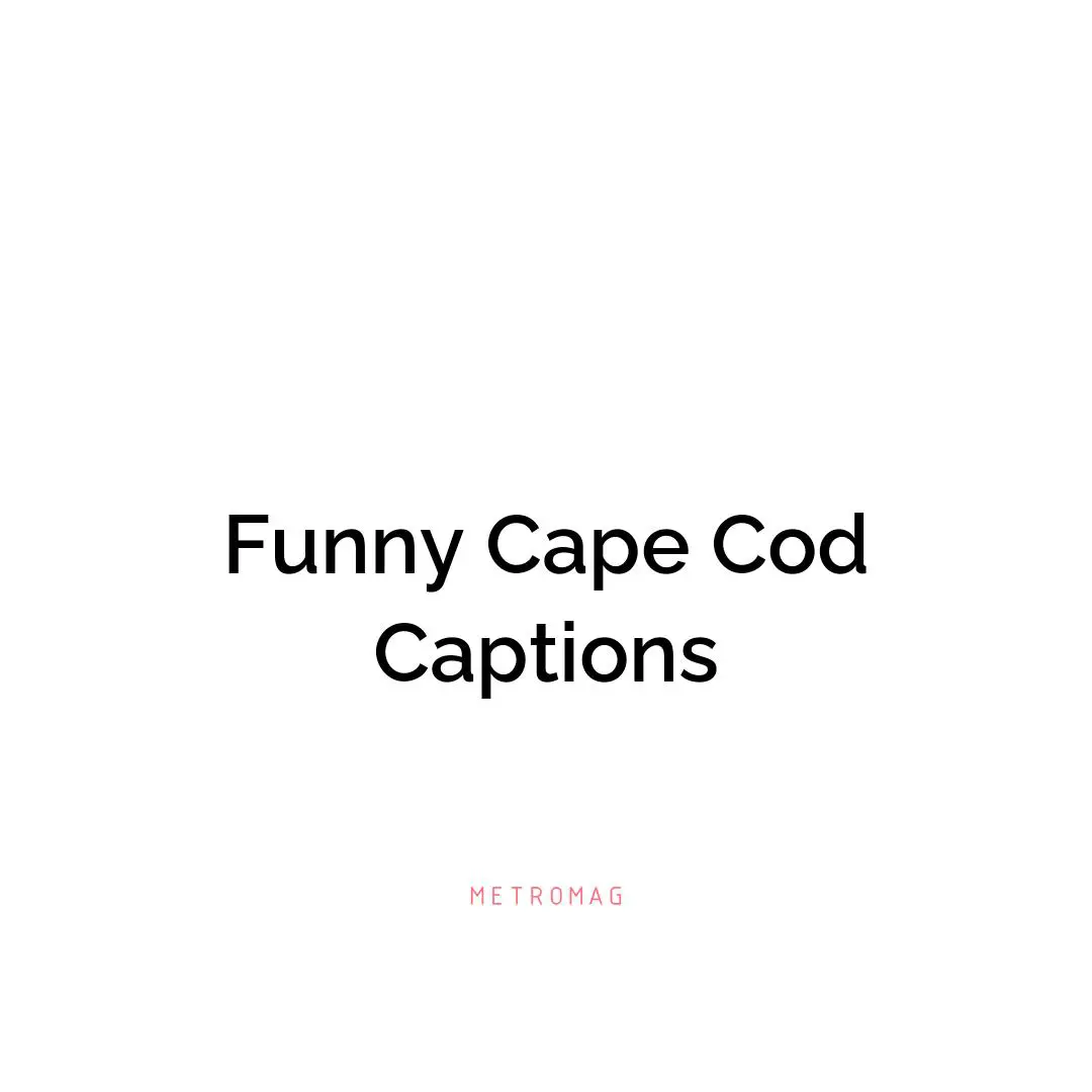 Funny Cape Cod Captions