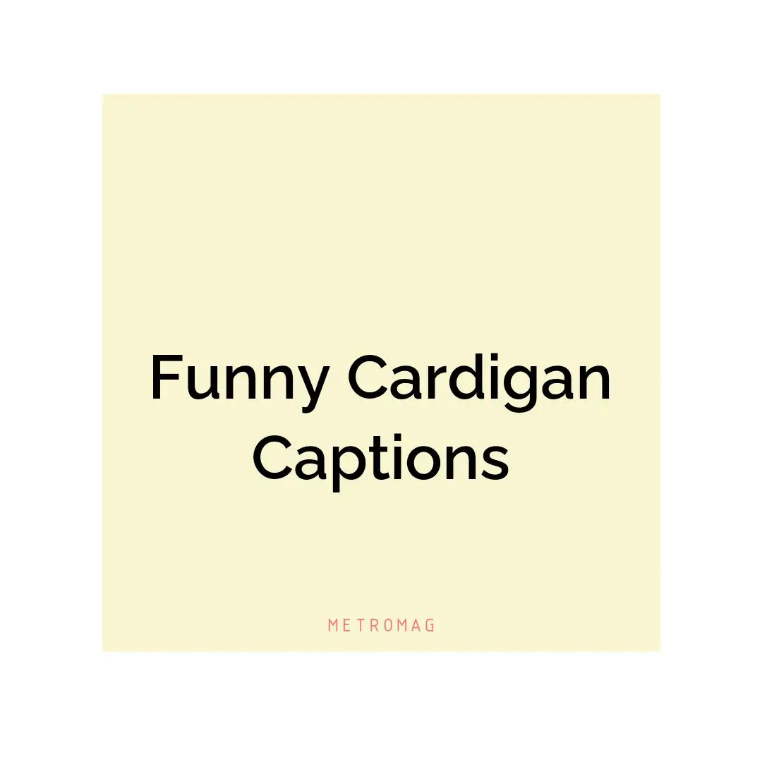 Funny Cardigan Captions