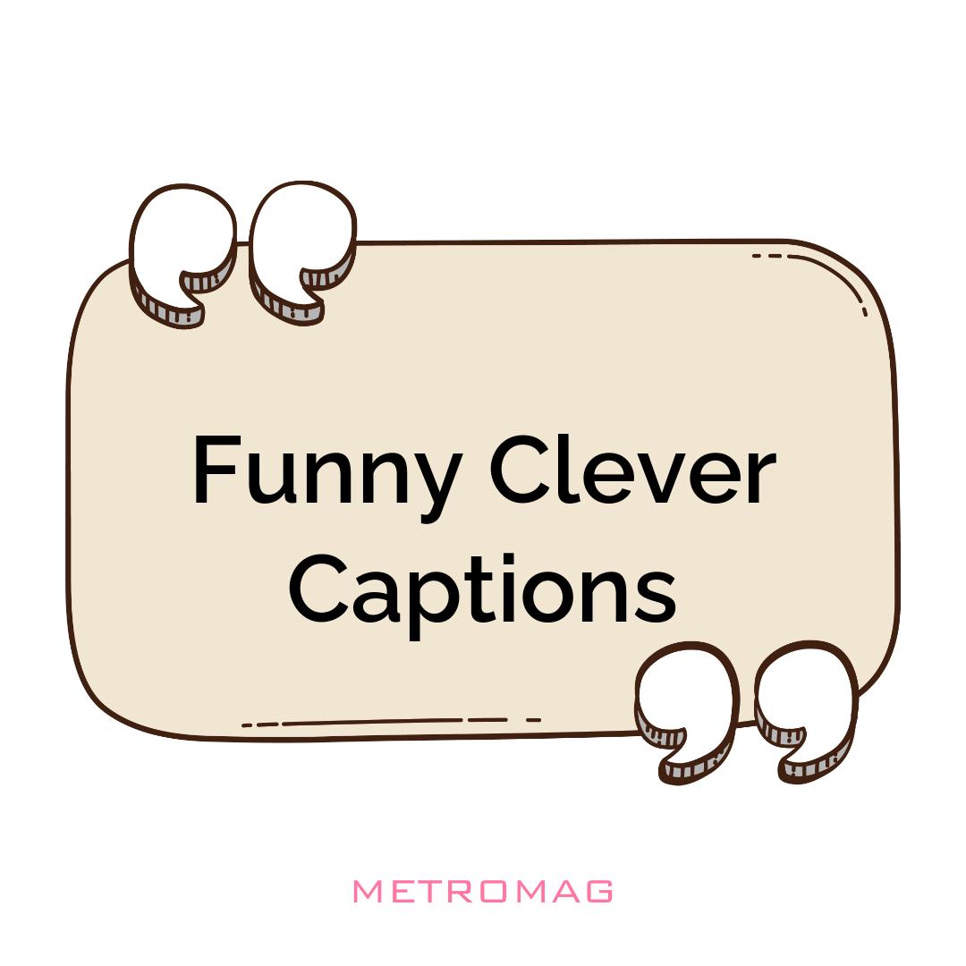 Funny Clever Captions