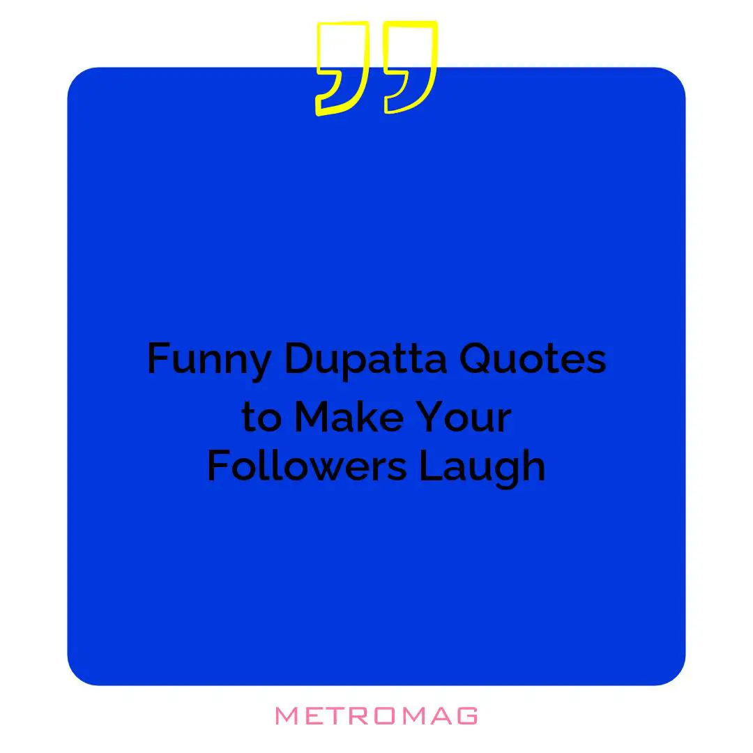 Funny Dupatta Quotes to Make Your Followers Laugh