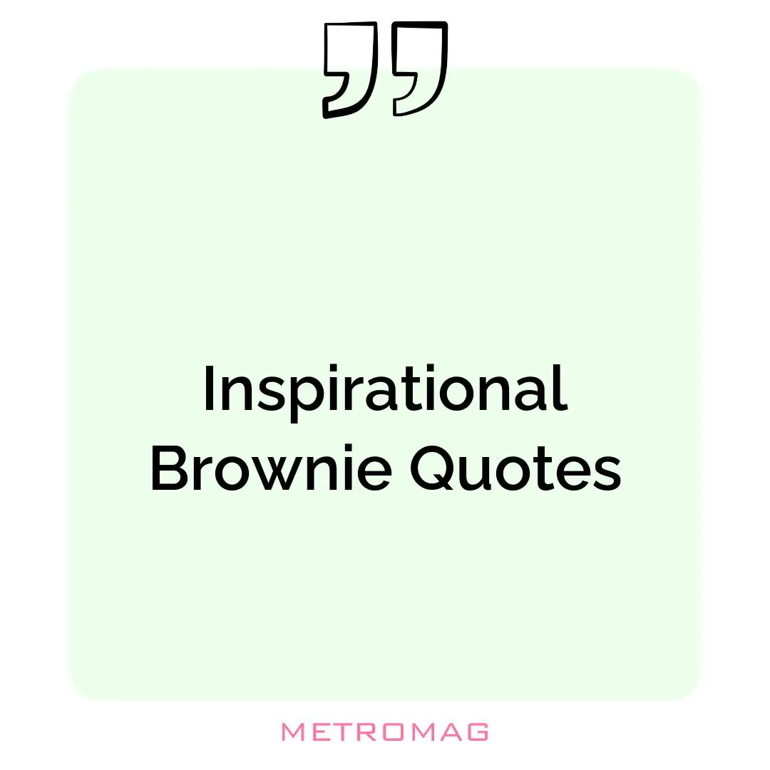 Inspirational Brownie Quotes