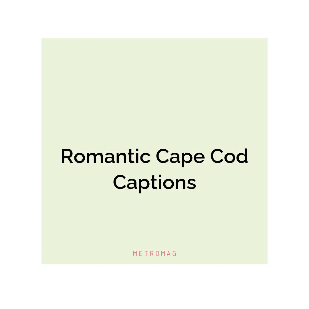 Romantic Cape Cod Captions