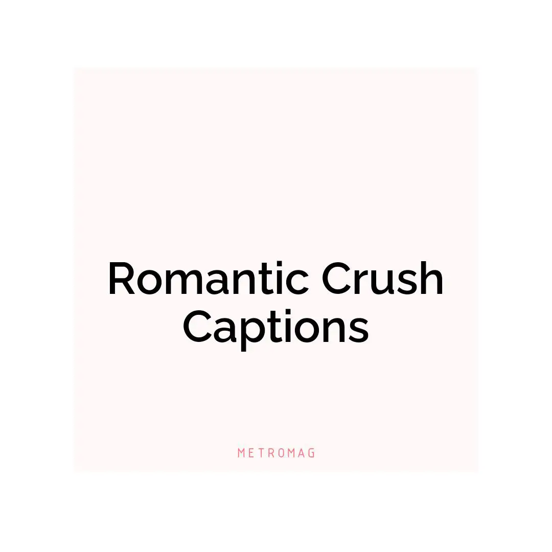 Romantic Crush Captions