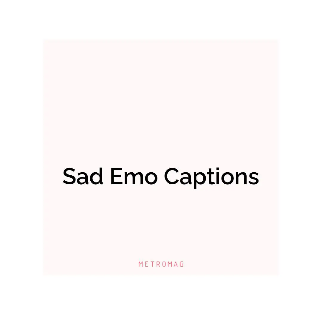 Sad Emo Captions