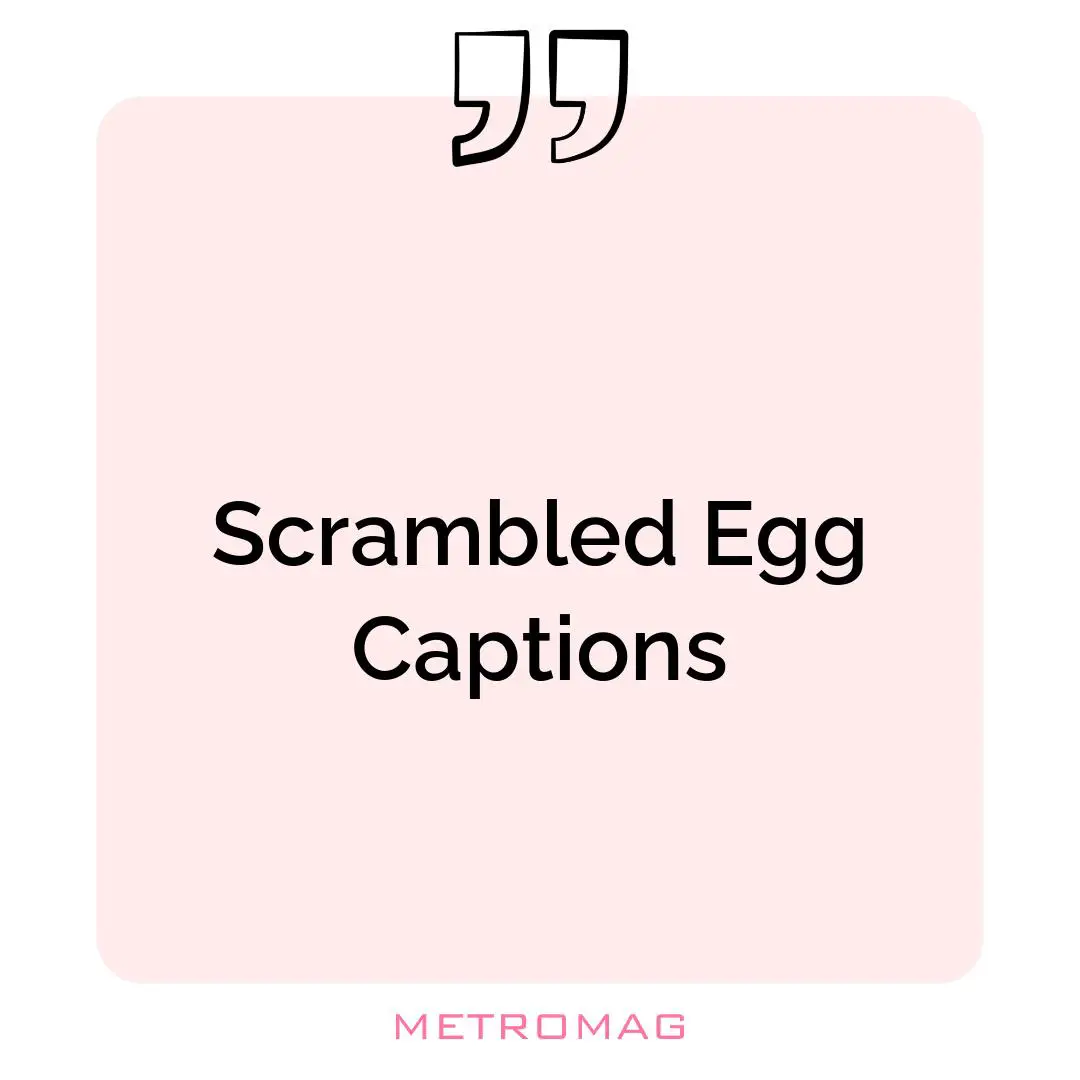 Scrambled Egg Captions