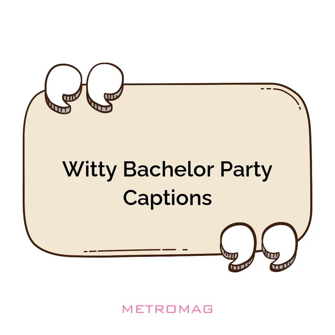 Witty Bachelor Party Captions