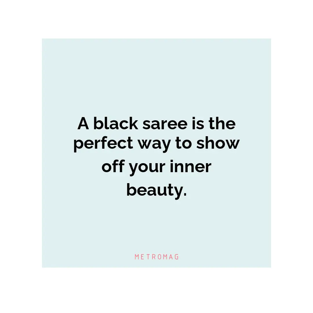 A black saree is the perfect way to show off your inner beauty.