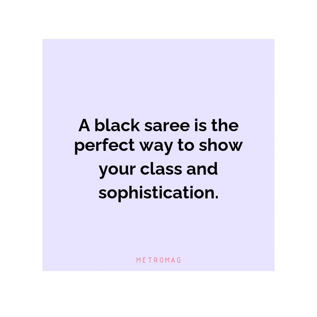 A black saree is the perfect way to show your class and sophistication.