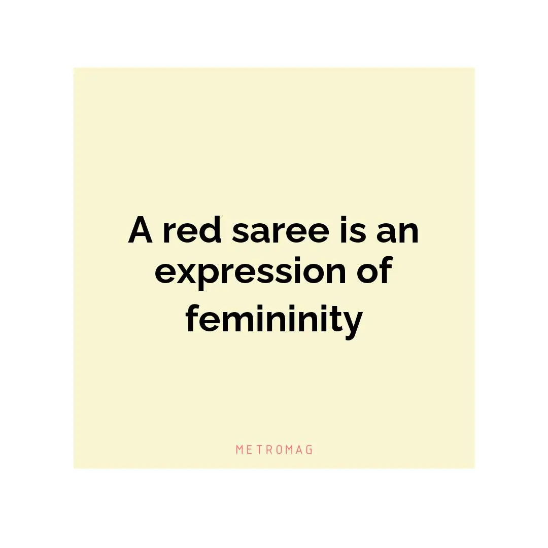 A red saree is an expression of femininity