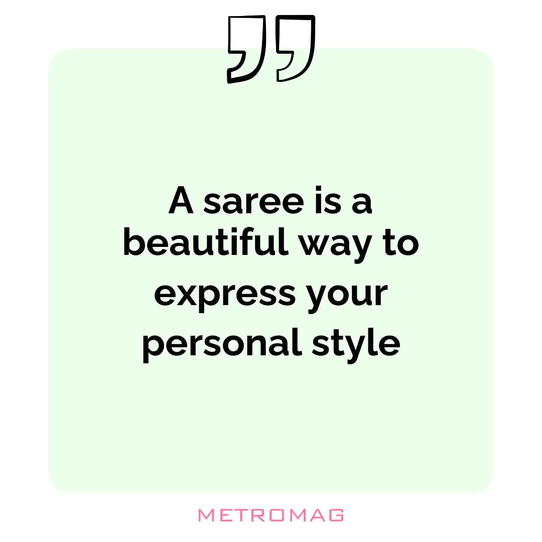 A saree is a beautiful way to express your personal style