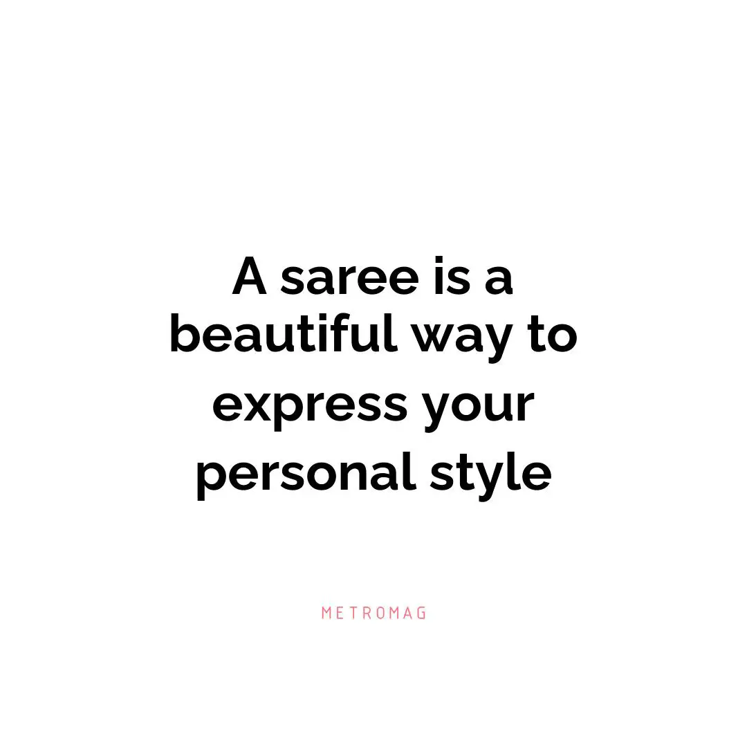 A saree is a beautiful way to express your personal style