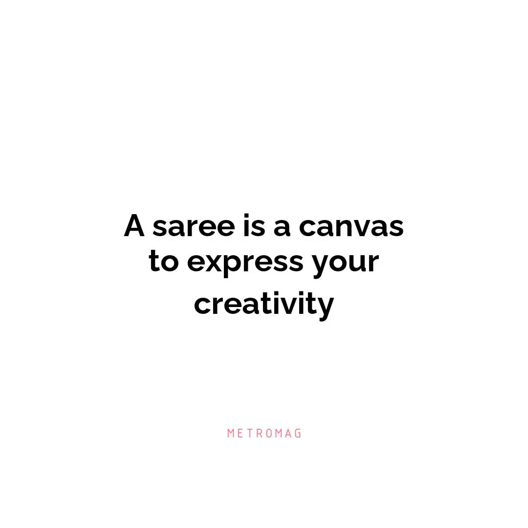 A saree is a canvas to express your creativity