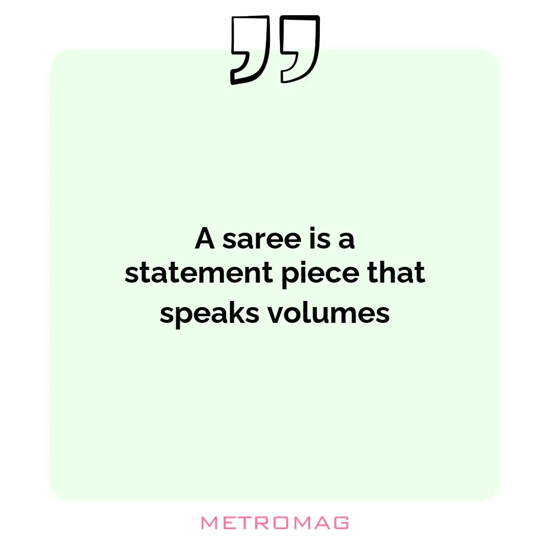 A saree is a statement piece that speaks volumes