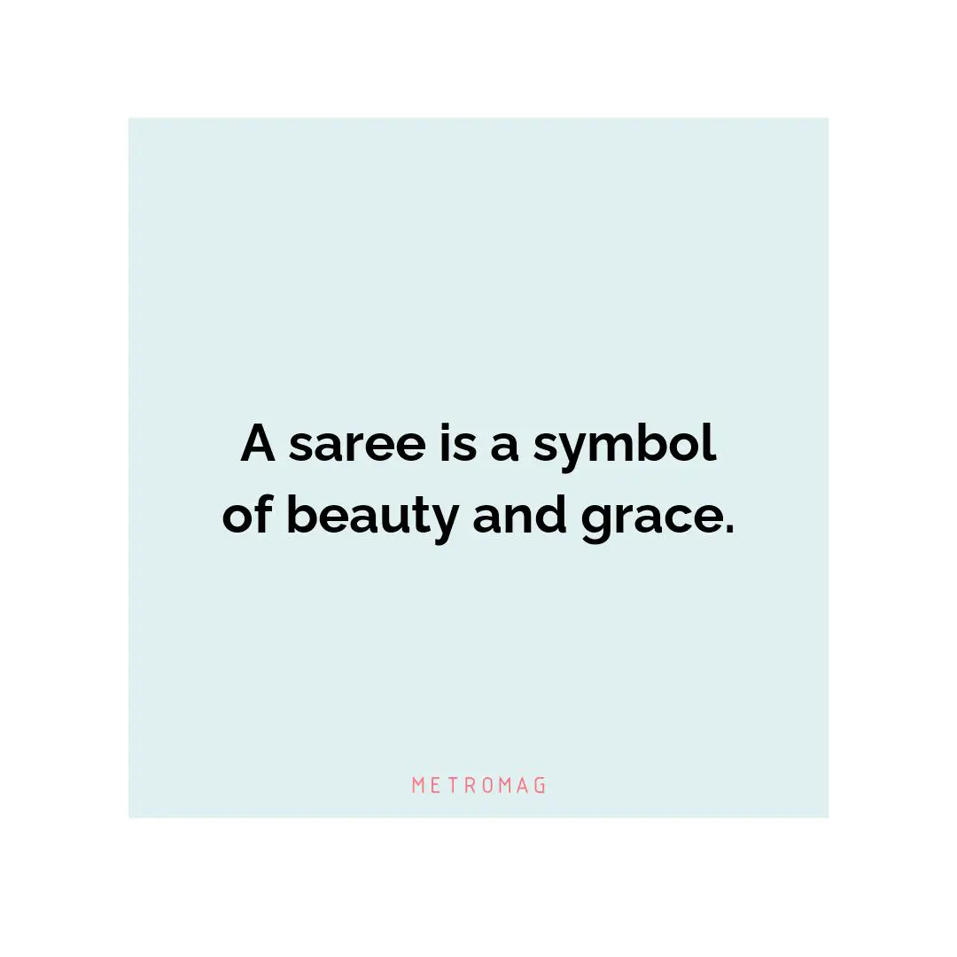 A saree is a symbol of beauty and grace.
