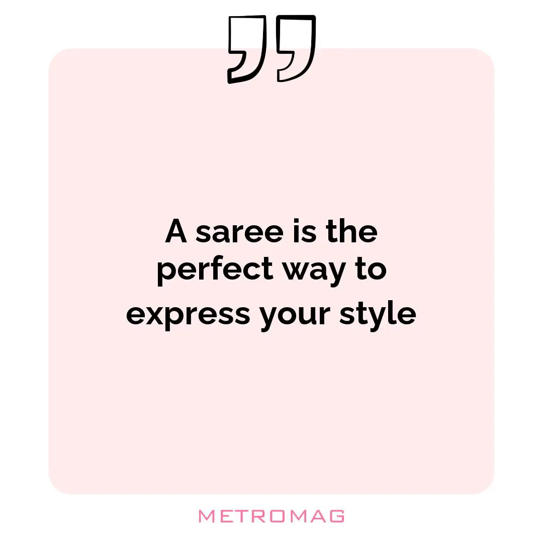 A saree is the perfect way to express your style
