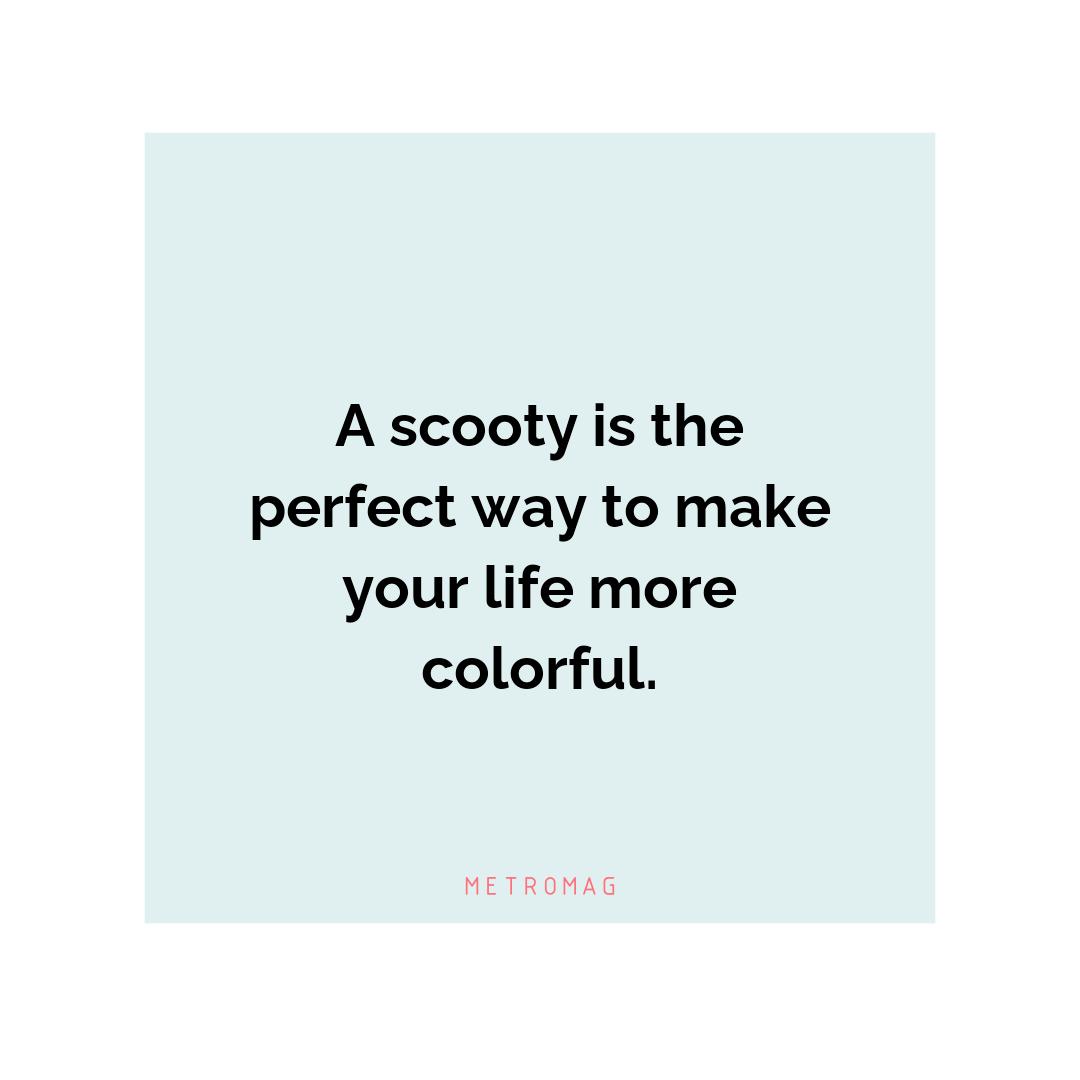 A scooty is the perfect way to make your life more colorful.