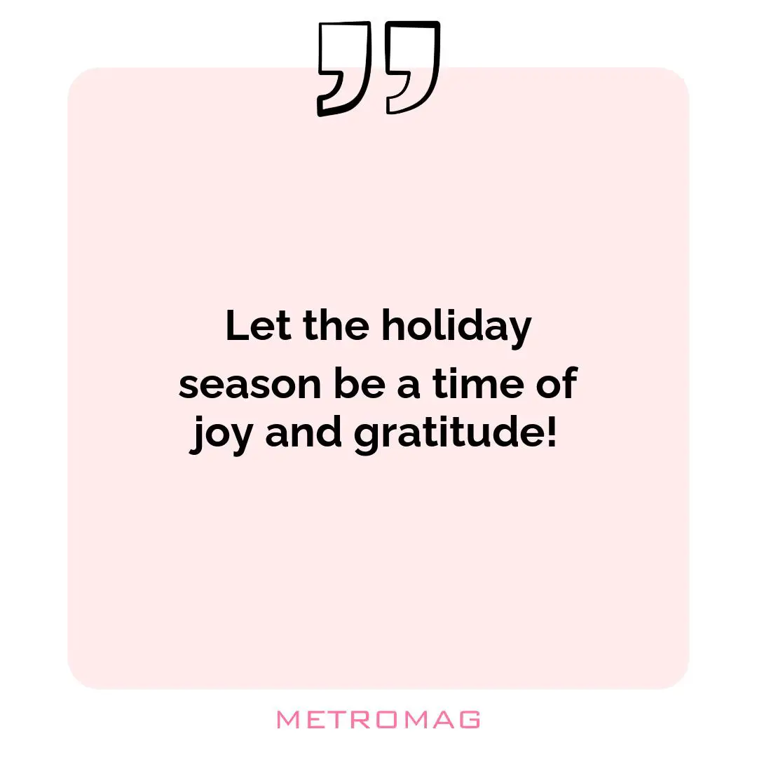 Let the holiday season be a time of joy and gratitude!