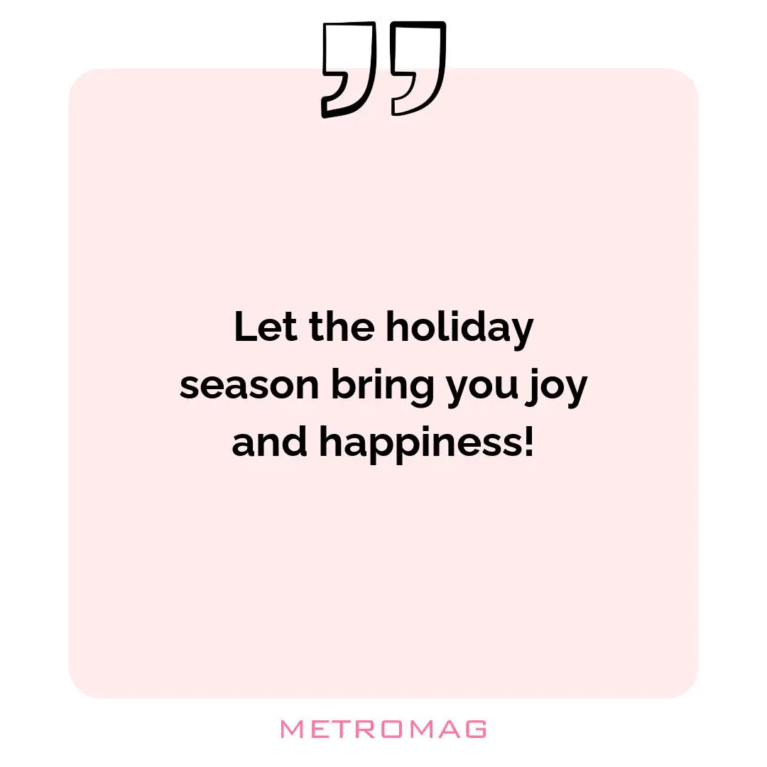 Let the holiday season bring you joy and happiness!