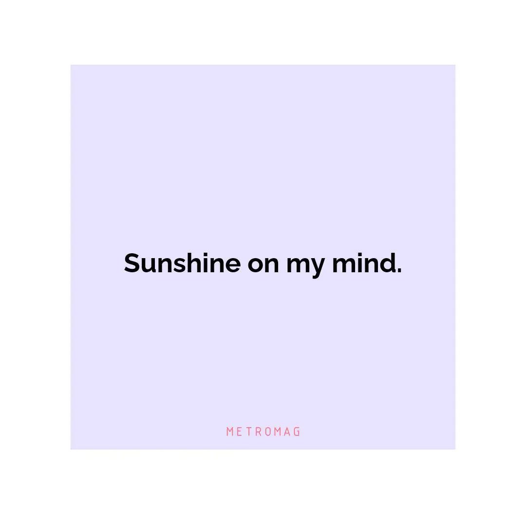 Sunshine on my mind.