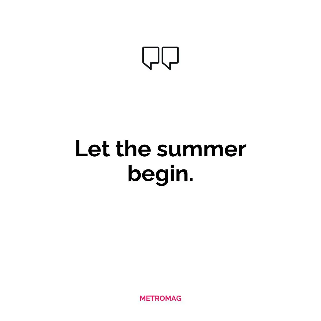 Let the summer begin.