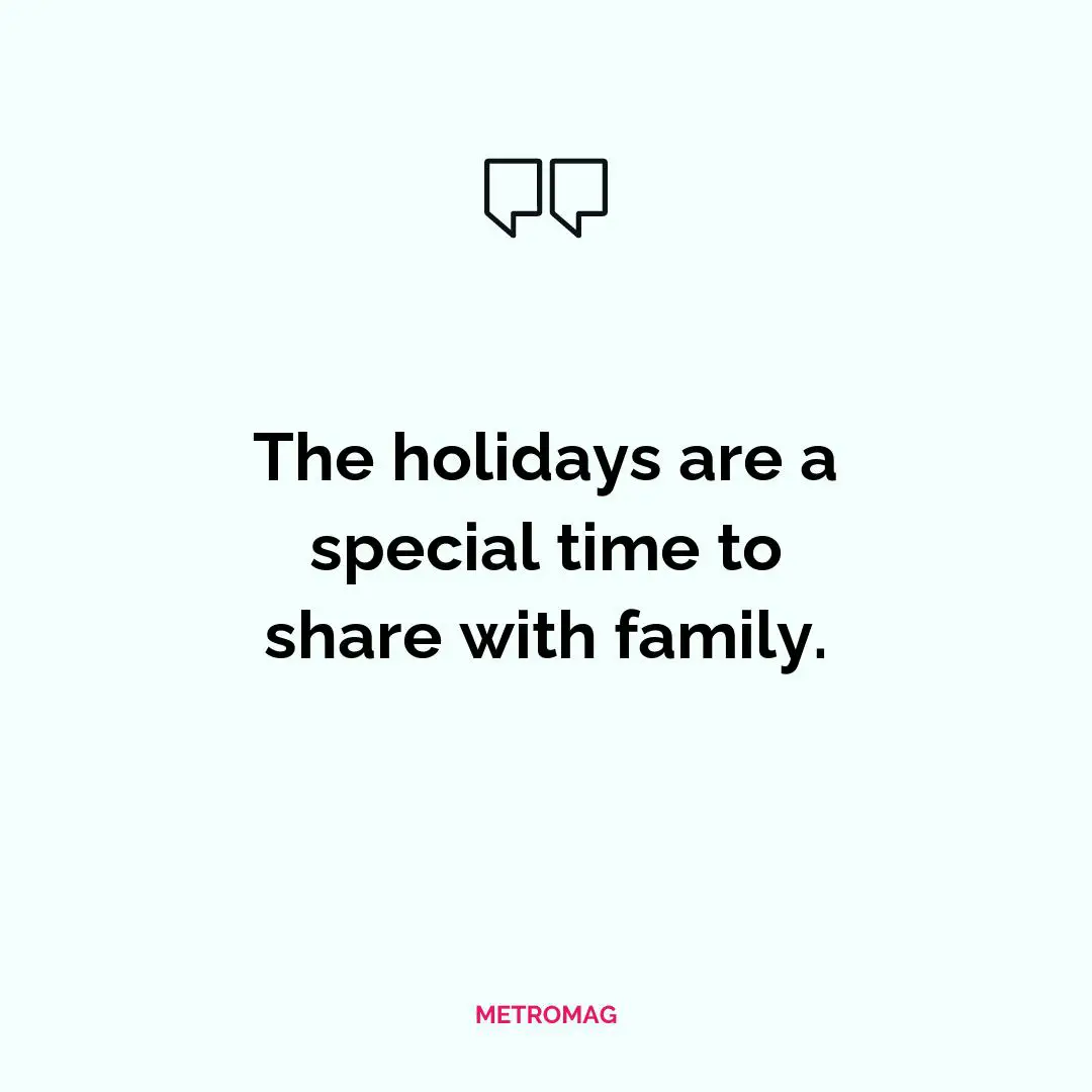 The holidays are a special time to share with family.