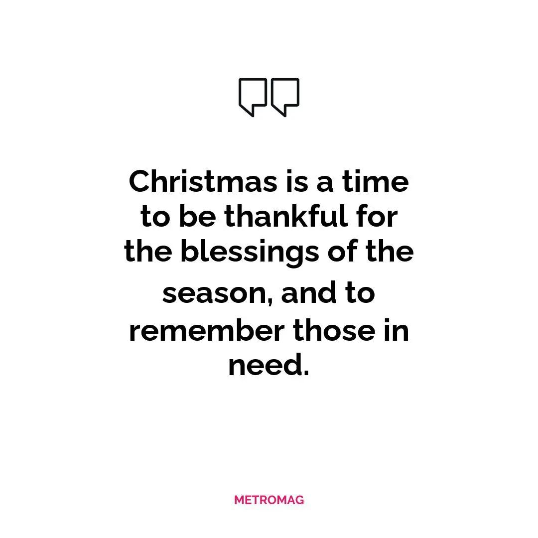 Christmas is a time to be thankful for the blessings of the season, and to remember those in need.