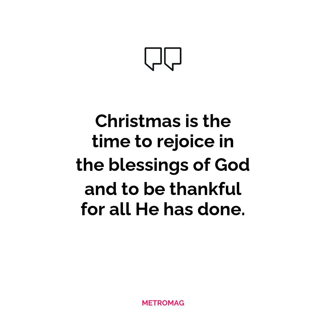 Christmas is the time to rejoice in the blessings of God and to be thankful for all He has done.