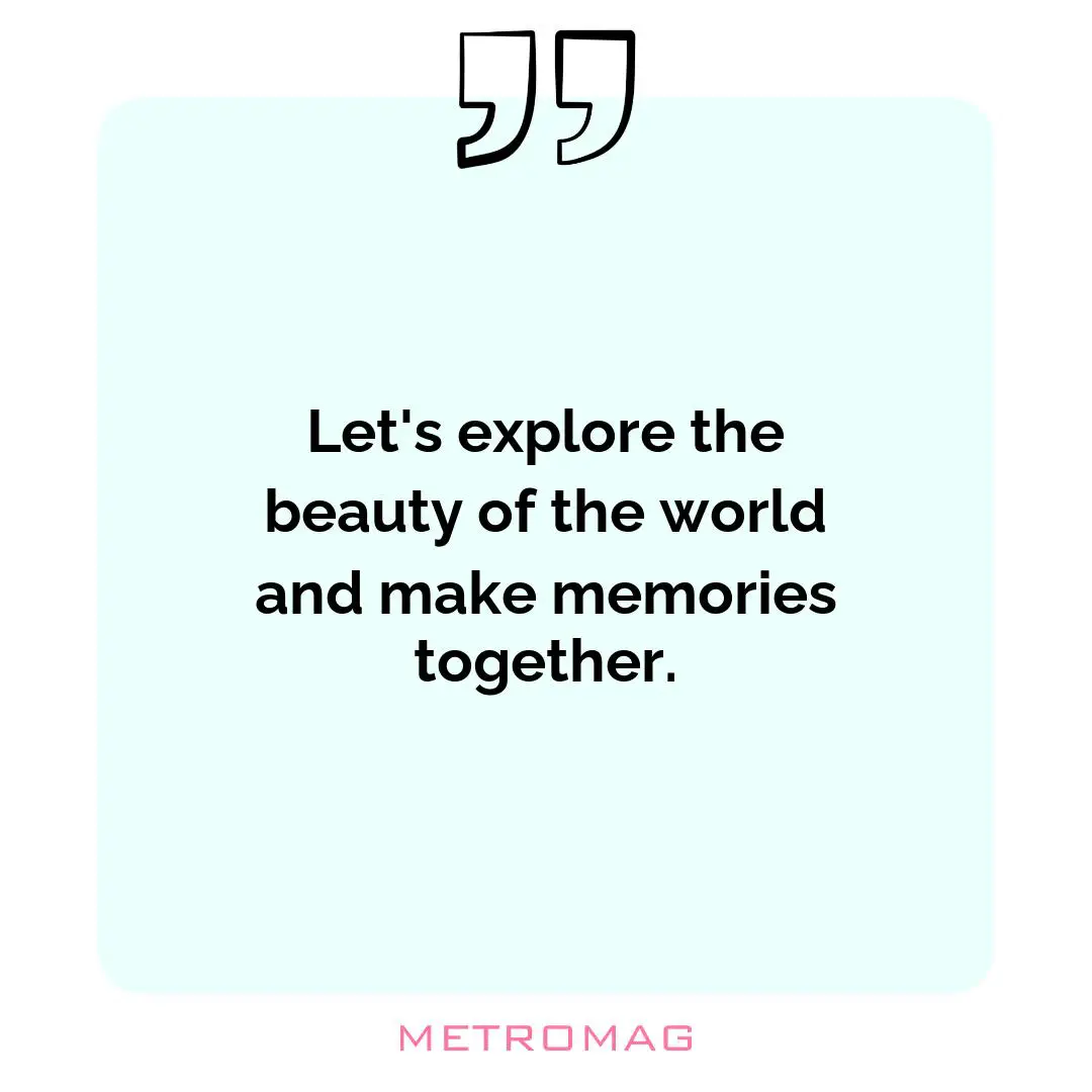 Let's explore the beauty of the world and make memories together.