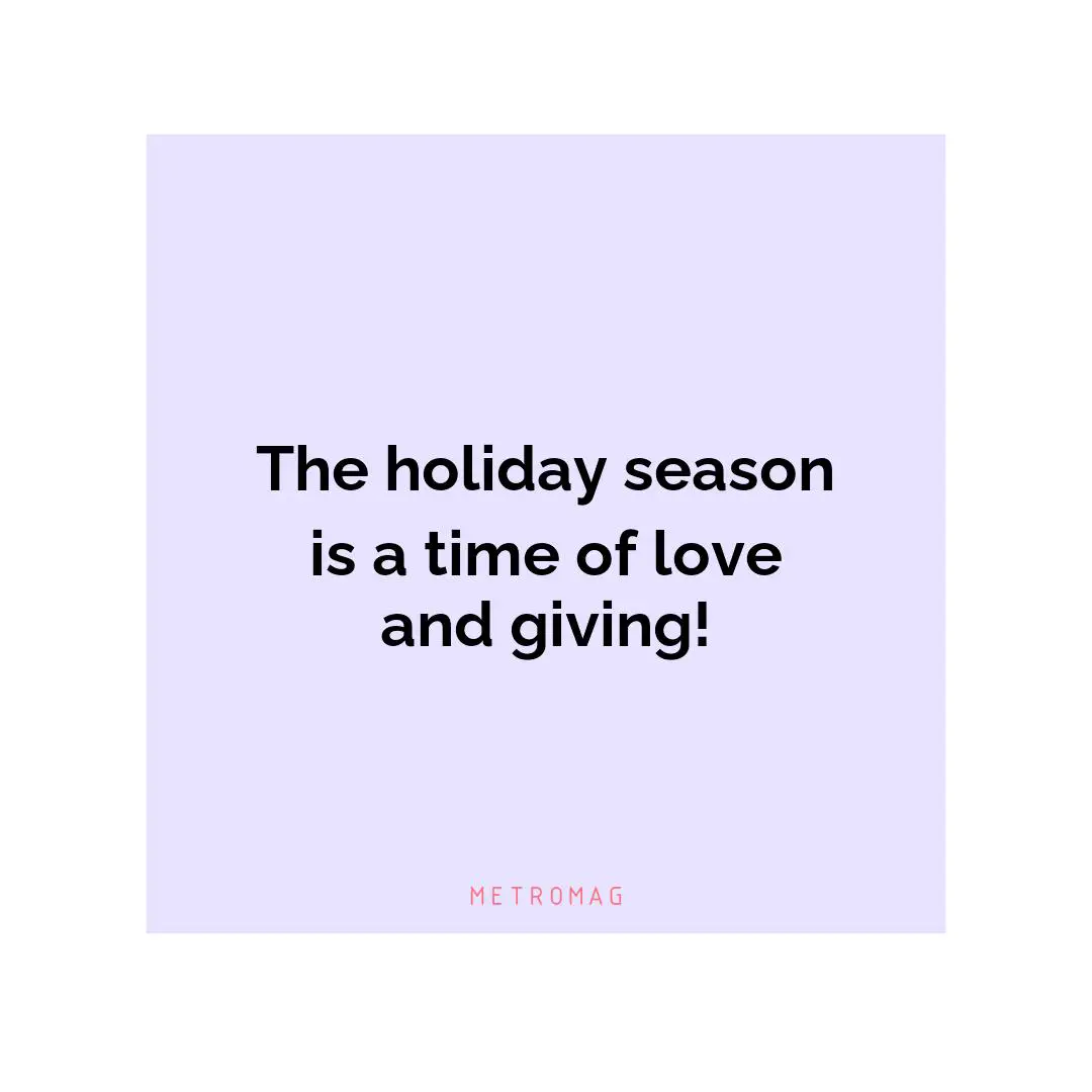 The holiday season is a time of love and giving!