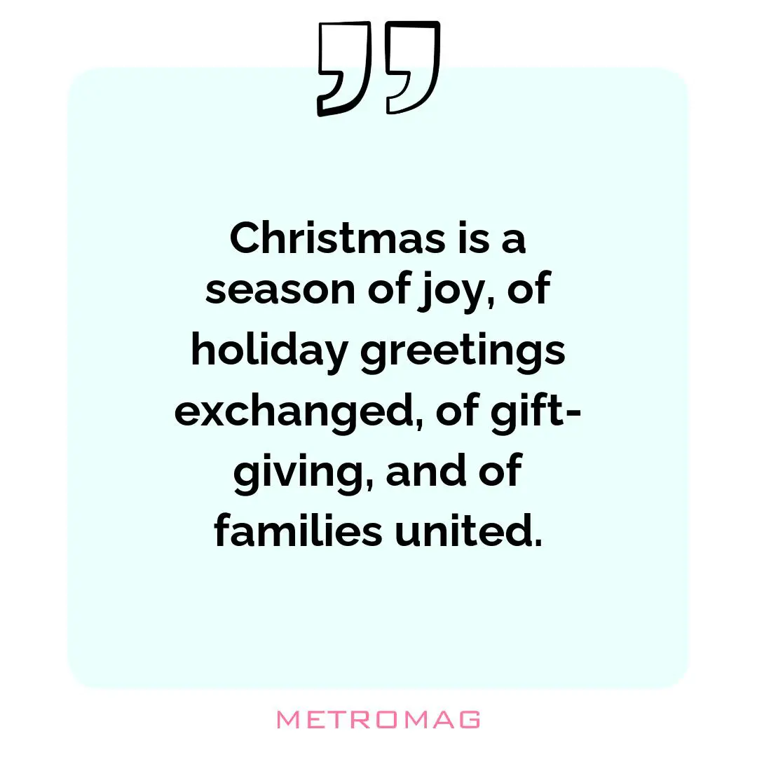 Christmas is a season of joy, of holiday greetings exchanged, of gift-giving, and of families united.