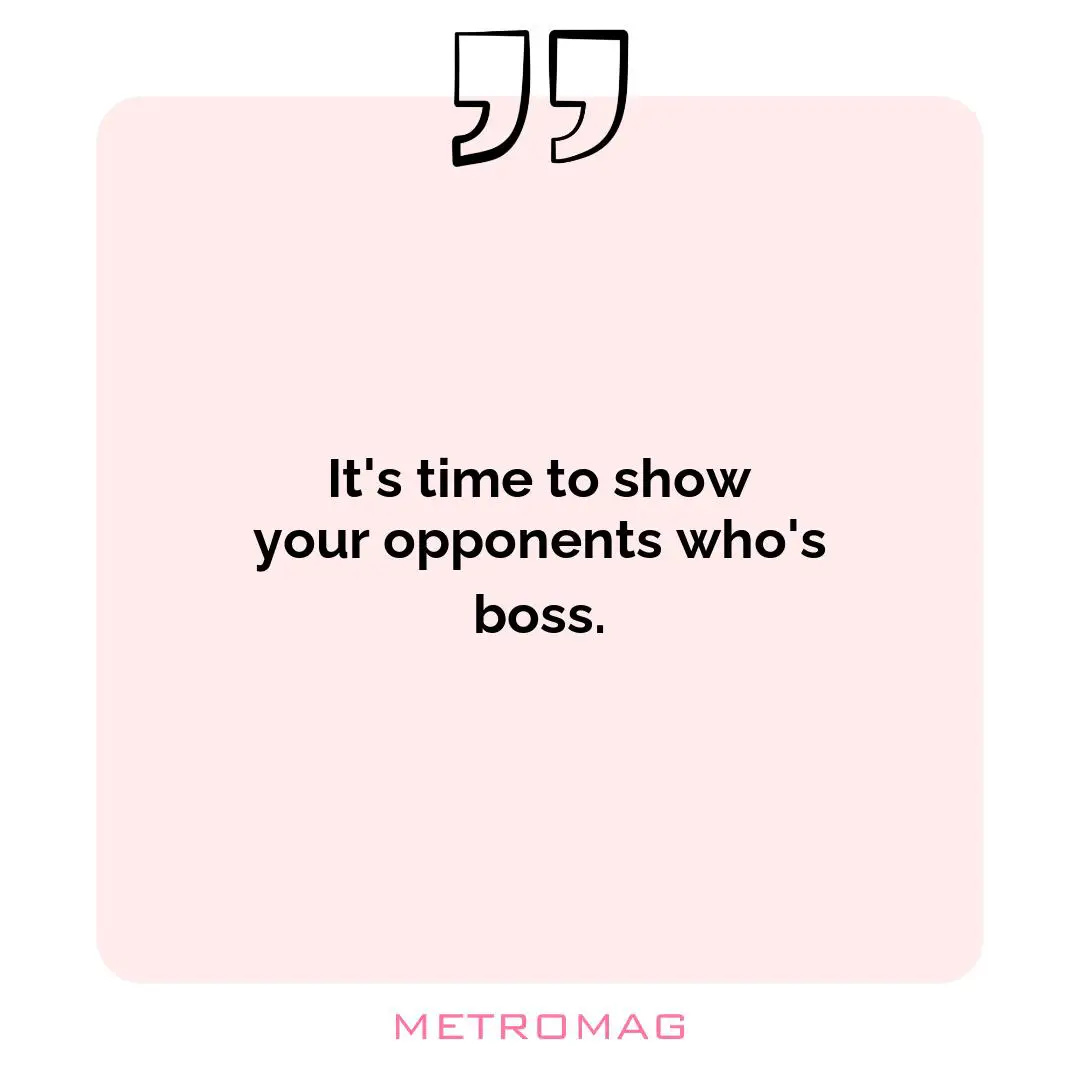 It's time to show your opponents who's boss.