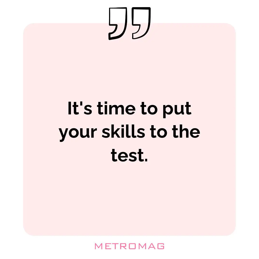 It's time to put your skills to the test.