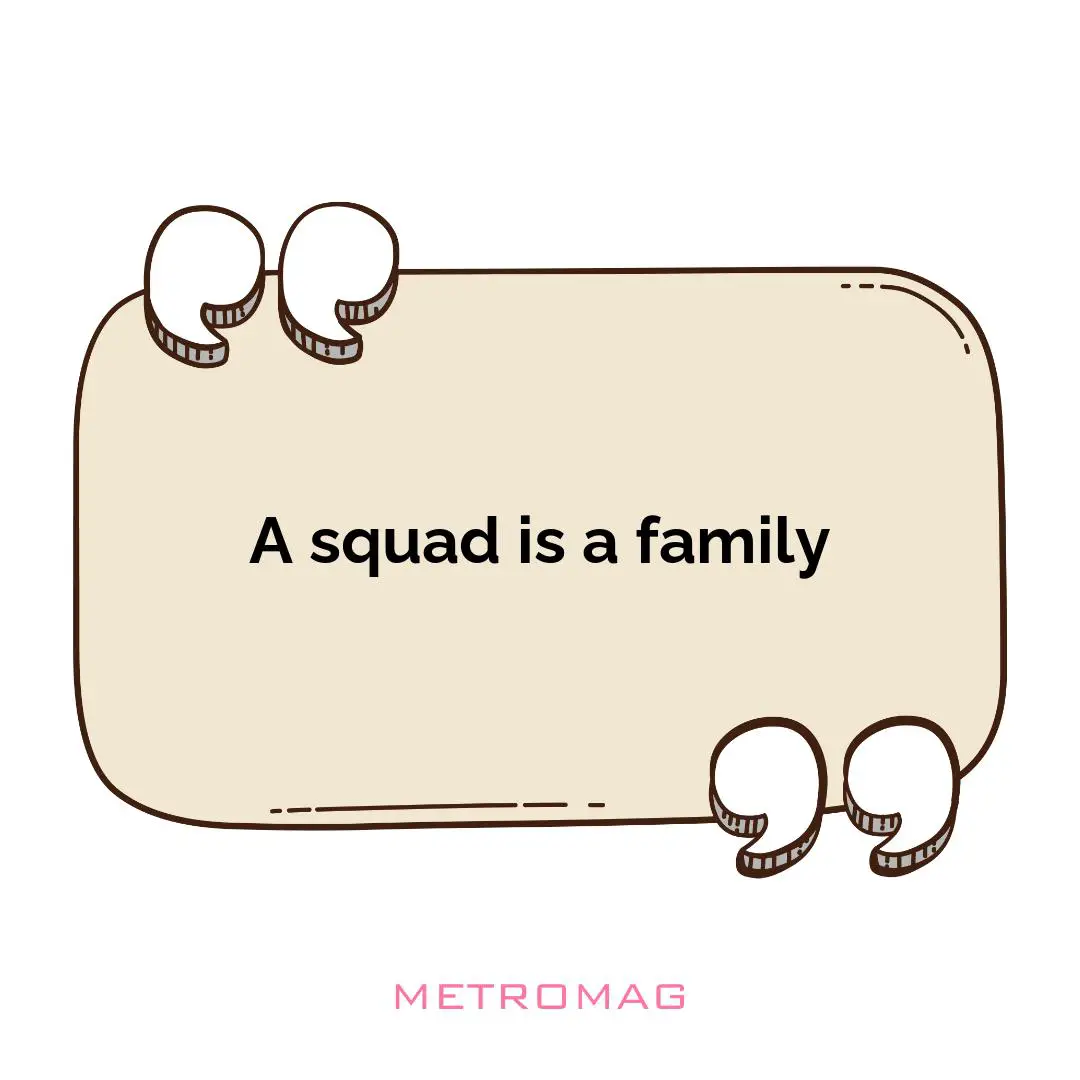 A squad is a family