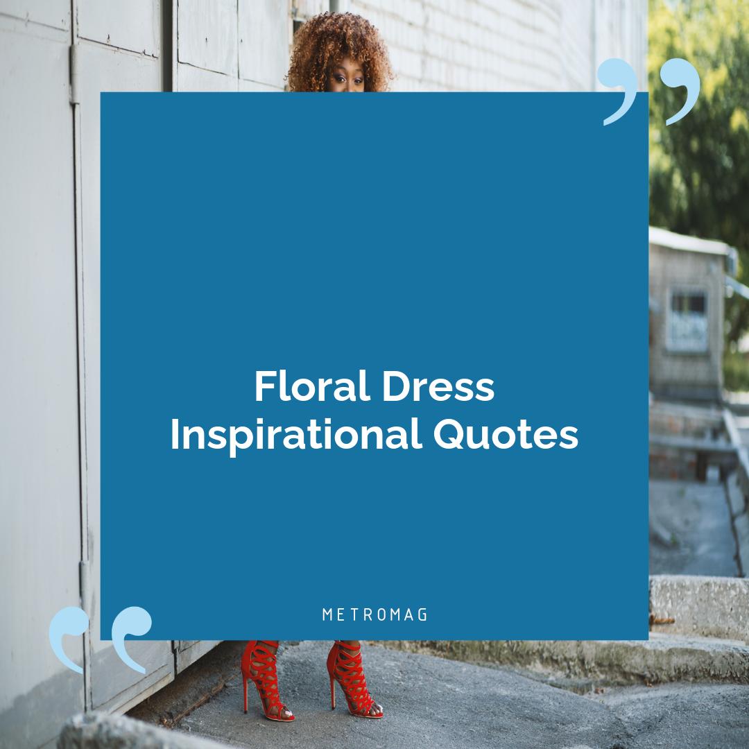 Floral Dress Inspirational Quotes