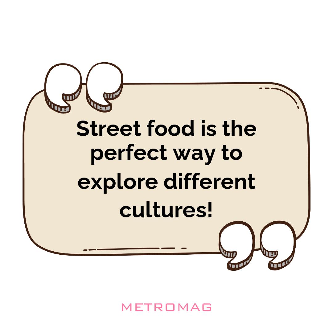 Street food is the perfect way to explore different cultures!