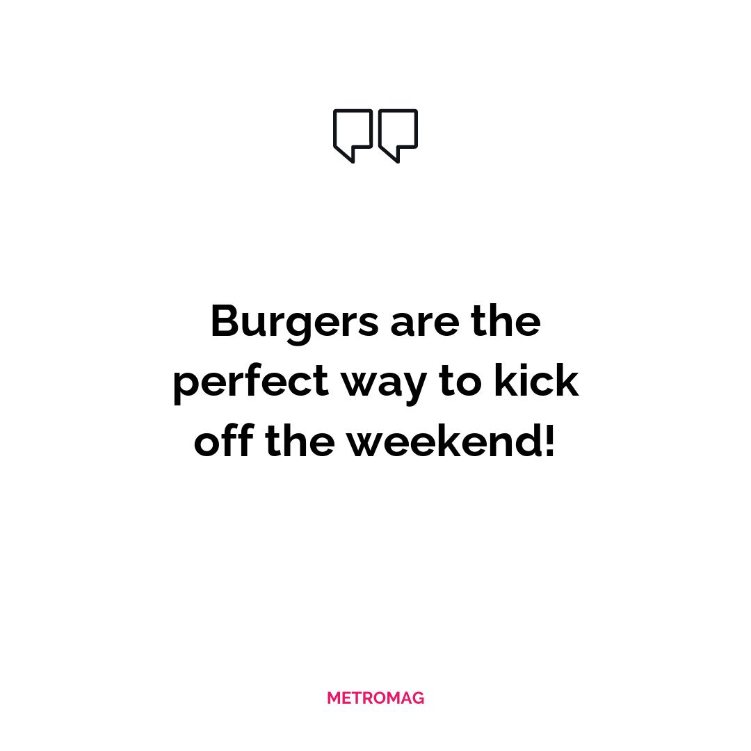 Burgers are the perfect way to kick off the weekend!