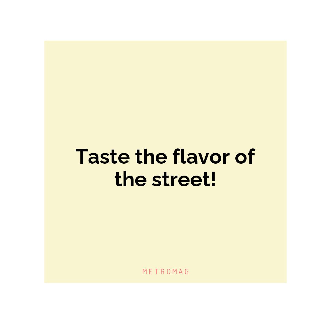 Taste the flavor of the street!